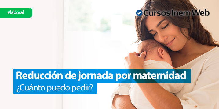 cuanto-me-puedo-reducir-la-jornada-por-maternidad
