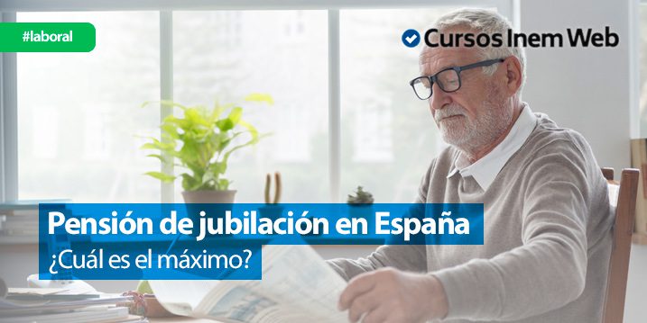 ¿Cuál es la pensión máxima de jubilación en España?