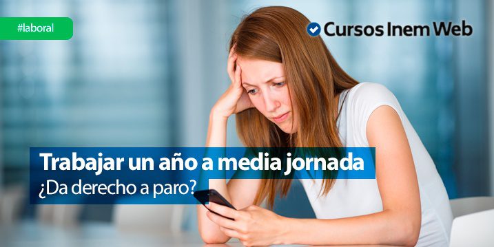 fórmula Abuelos visitantes Contratación Tengo Paro trabajando a Media Jornada? ▷ Cursosinemweb.es
